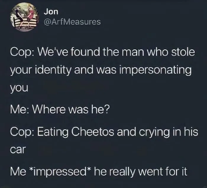 A relatable meme of a Twitter conversation about identity theft where the thief was eating Cheetos and crying.