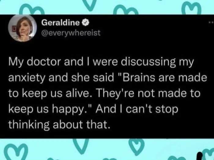 A relatable meme tweet discussing how brains are made to keep us alive, not happy, sparking deep thought.