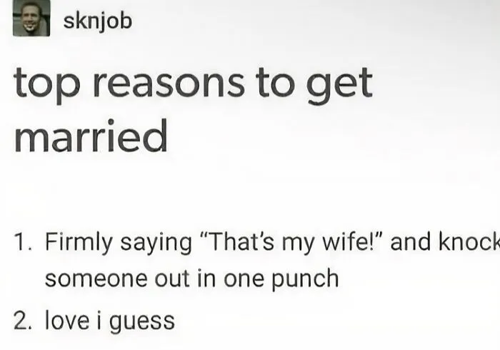 A humorous list of reasons to get married, highlighting relatable memes about relationships.