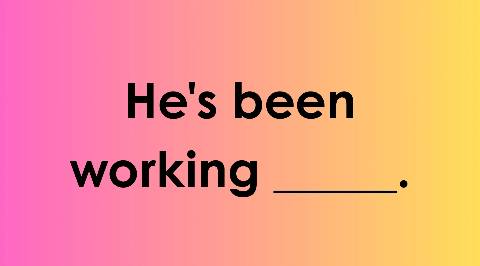 Gradient background with the text: He's been working ___. Finish the commonly misheard phrase in this sentence.