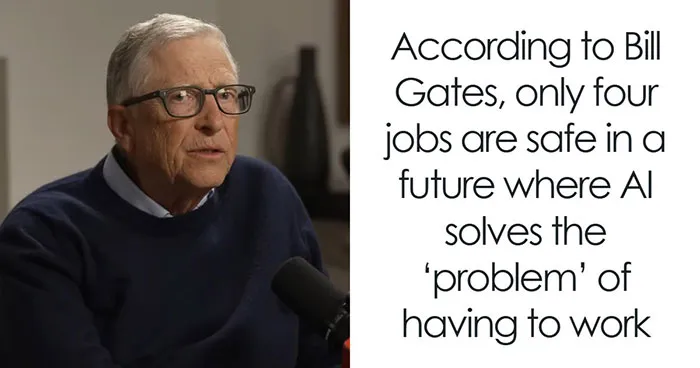 Bill Gates Predicts That Most Of Us Will Be Replaced By AI And Named The Four Jobs That Won't