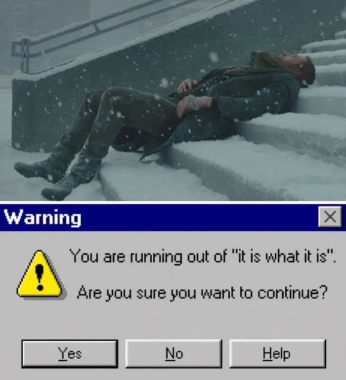 A meme combining a man lying in snow with a Windows warning: You are running out of it is what it is, great for friends.