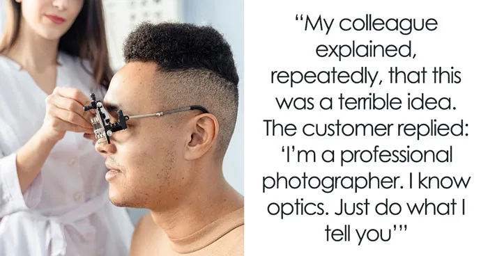 Customer Refuses To Listen To Licensed Optician, Discovers Why Experts Warned Him From The Start