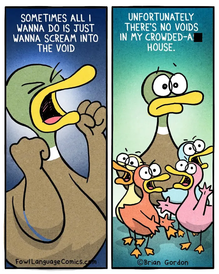 Relatable cartoon duck screaming about no voids in his crowded family house by Brian Gordon