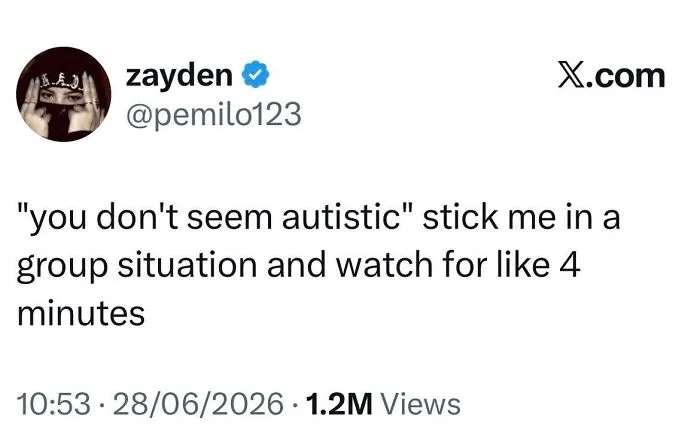 A tweet from zayden @pemilo123 about being told you don't seem autistic and asking to be observed in a group.