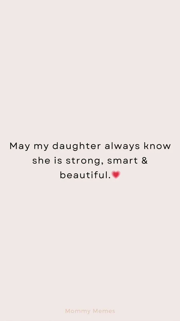 Funny post with text: May my daughter always know she is strong, smart & beautiful. A reminder of empowering women.