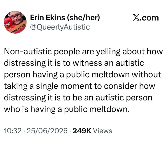 A tweet from Erin Ekins @QueerlyAutistic about non-autistic people judging autistic meltdowns.