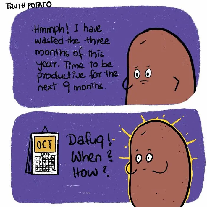 Truth Potato expresses a bitter truth about time management, realizing three months are wasted.