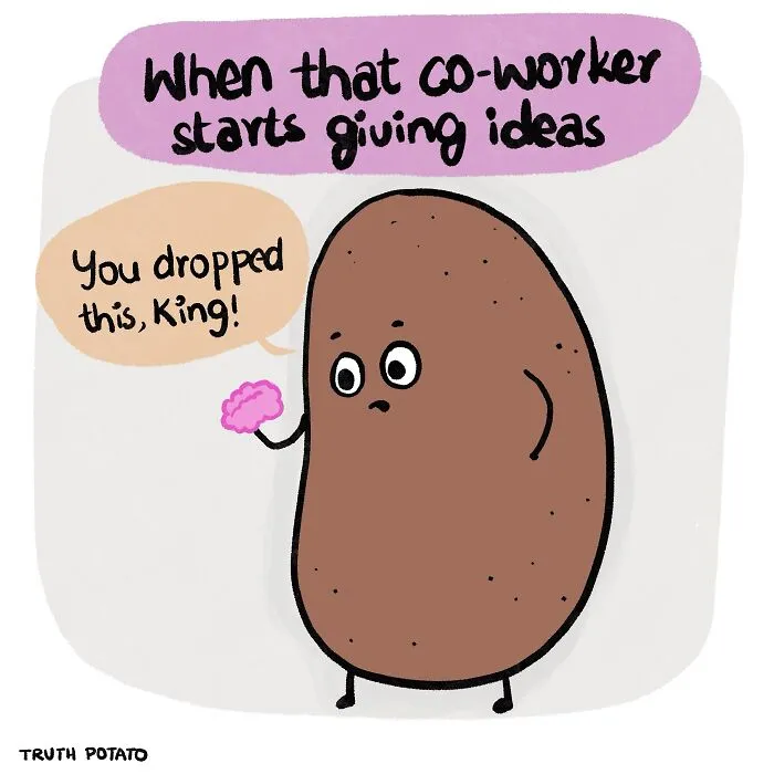 Truth Potato cartoon, receiving a brain from a co-worker, depicting a bitter truth about ideas.