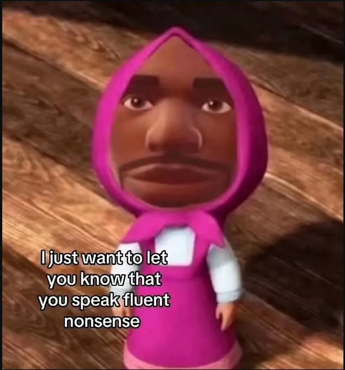 A relatable meme of a cartoon character from Masha and the Bear with Kanye West's face captioned: I just want to let you know that you speak fluent nonsense.