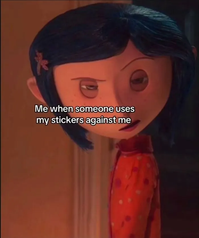 A relatable meme of a Coraline character with a disapproving look captioned: Me when someone uses my stickers against me.