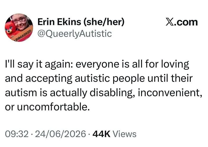 A social media post about loving and accepting autistic people until their autism is disabling or inconvenient.