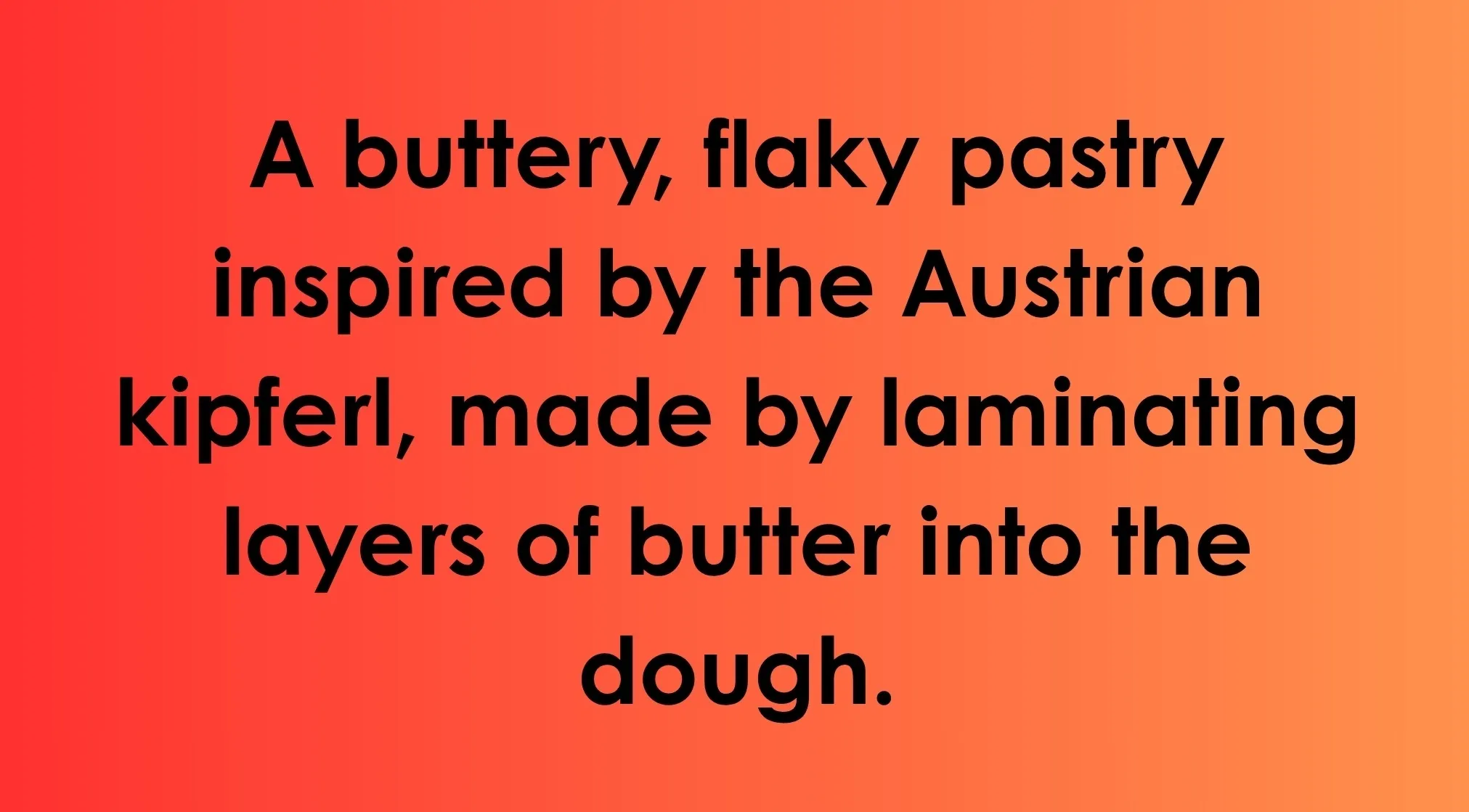 A buttery, flaky pastry description for General Knowledge. Words ending in -ANT, describing a layered pastry.