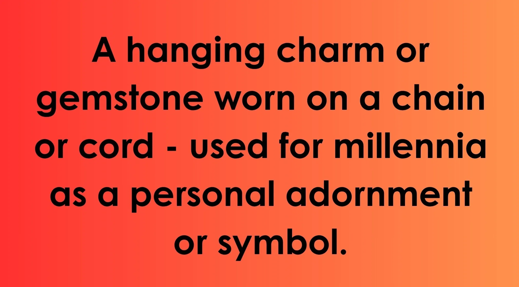 Text on a red-orange background defining a hanging charm or gemstone as personal adornment. This describes jewelry.