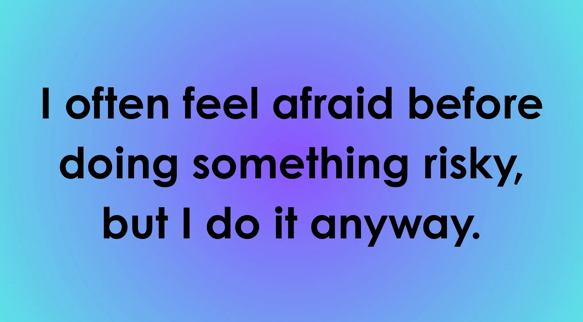 Text on a blue and purple gradient background about feeling afraid but doing risky things anyway.