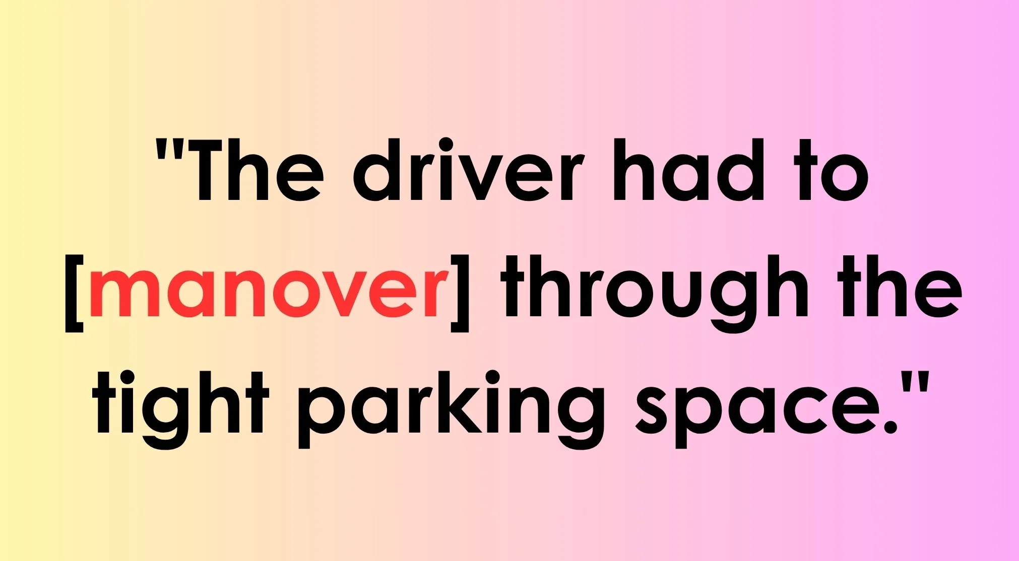 Spelling Bee challenge: fix the incorrect spelling of 'manover' in the sentence for American English.
