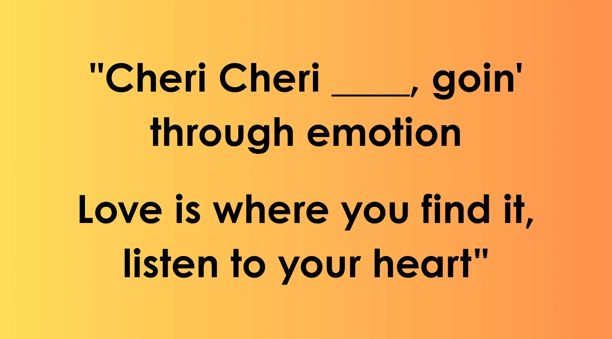 Modern Talking song lyrics displayed: Cheri Cheri _____, goin' through emotion. Love is where you find it, listen to your heart.