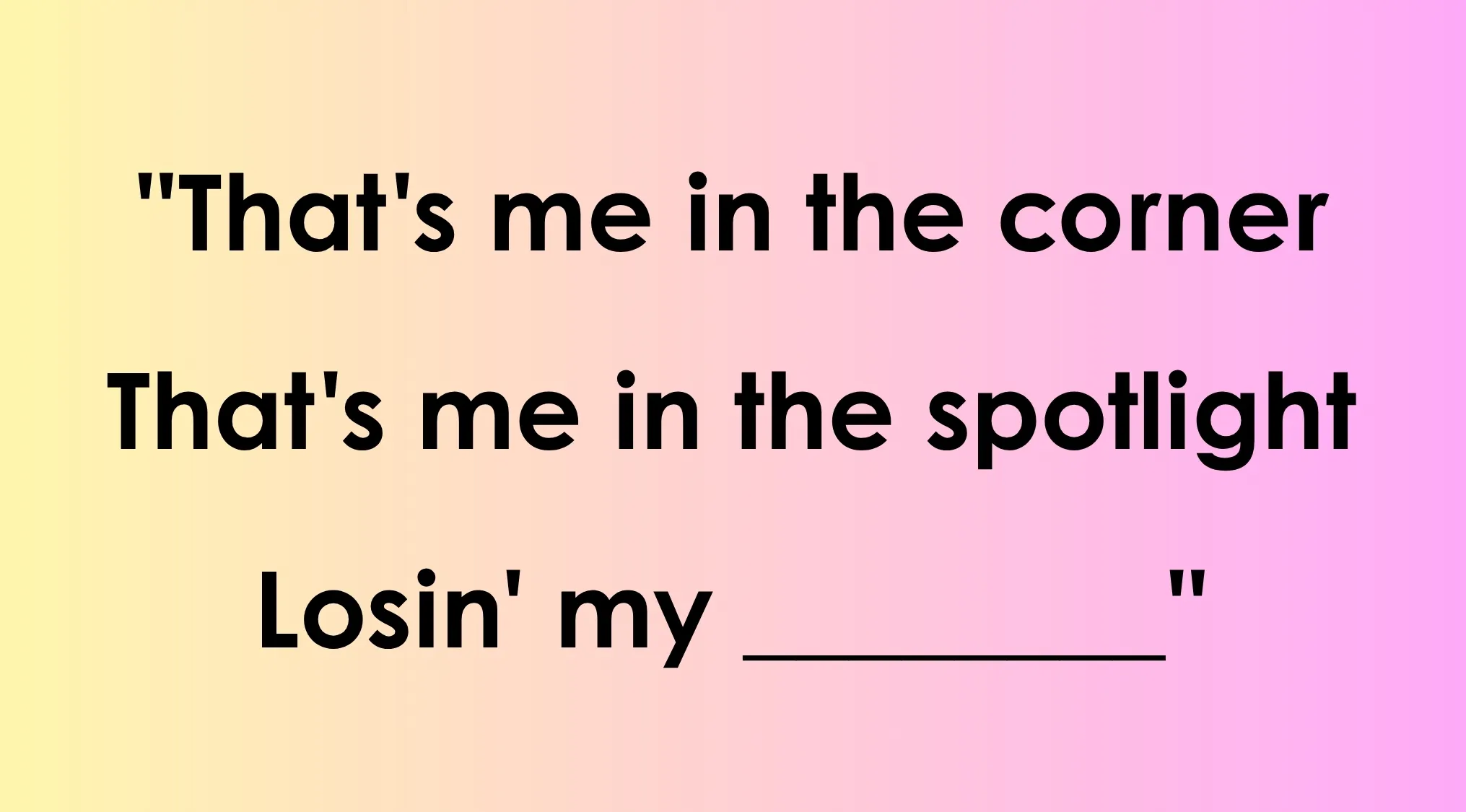 Partial lyrics of an R.E.M. song are displayed: That's me in the corner, That's me in the spotlight, Losin' my _____.