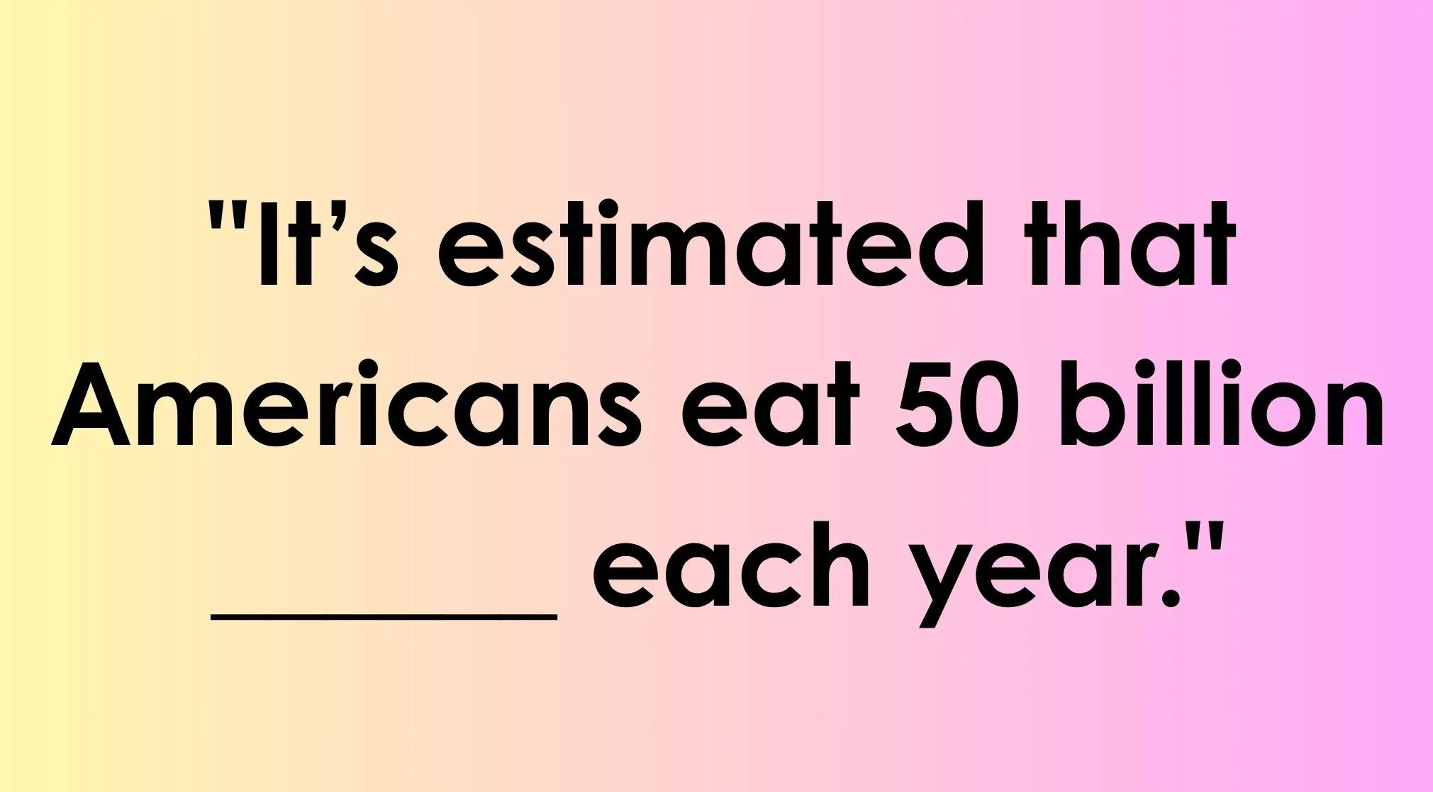 Useless Facts fun fact: Black text on a yellow-to-pink gradient background, posing the fill-in-the-blank question.