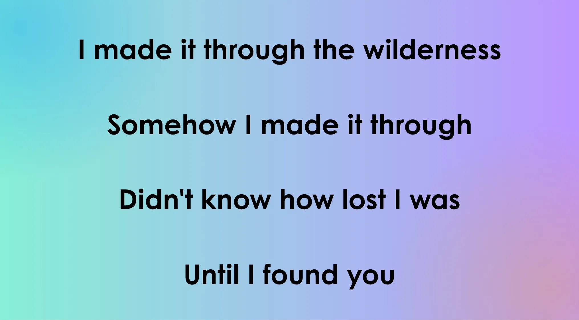 Quiz part 2: Text displaying 70s and 80s opening lyrics: I made it through the wilderness Somehow I made it through Didn't know how lost I was Until I found you.