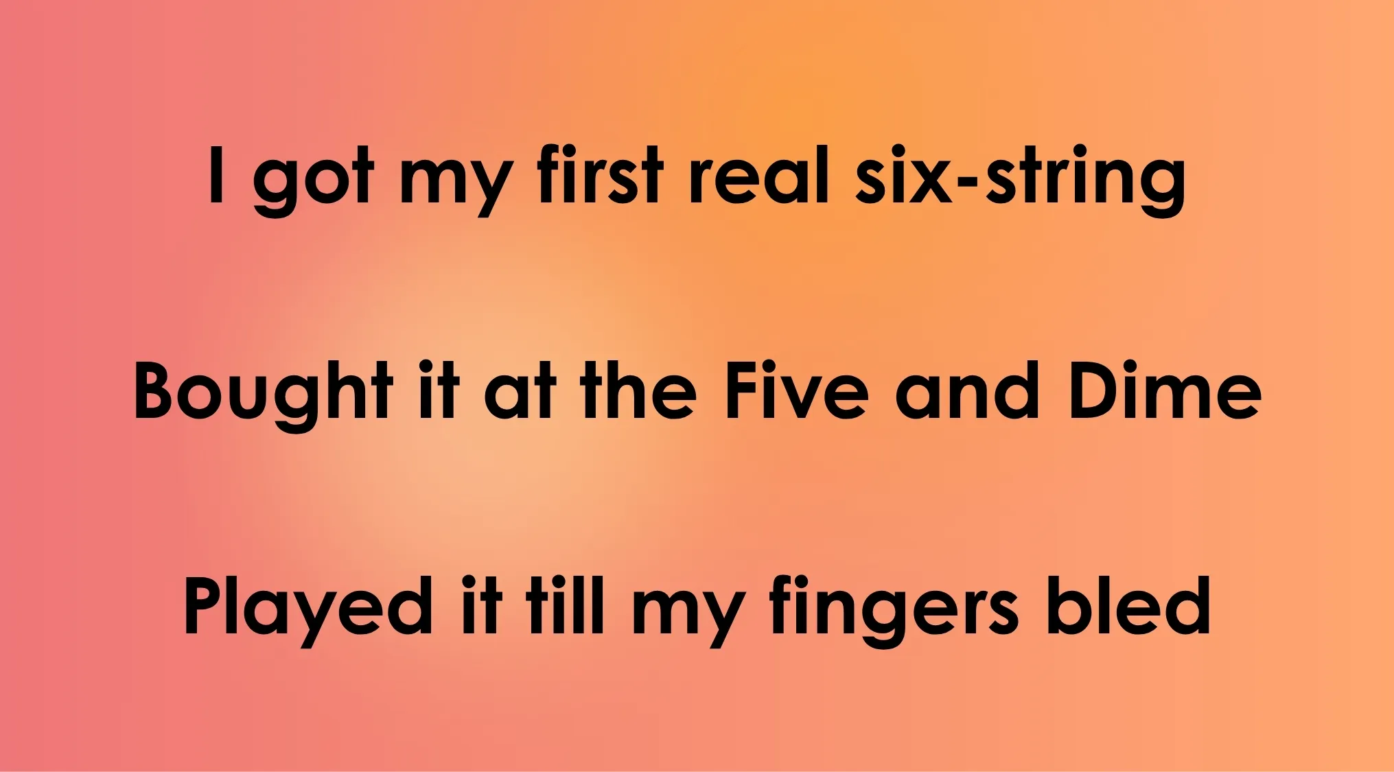 Song lyrics I got my first real six-string. Test your 70s and 80s opening lyrics knowledge.