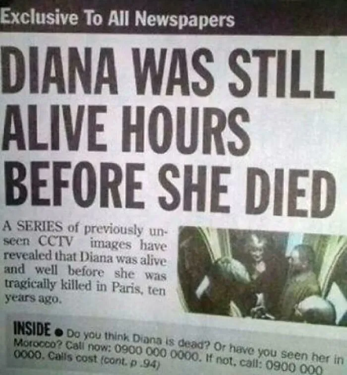A newspaper headline, a display of stupidity, stating 'DIANA WAS STILL ALIVE HOURS BEFORE SHE DIED'.