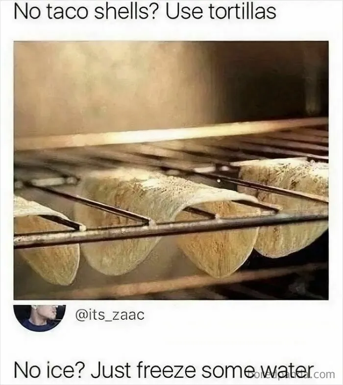 A meme showing tortillas being used as taco shells in an oven and text suggesting freezing water for ice, an example of stupidity.