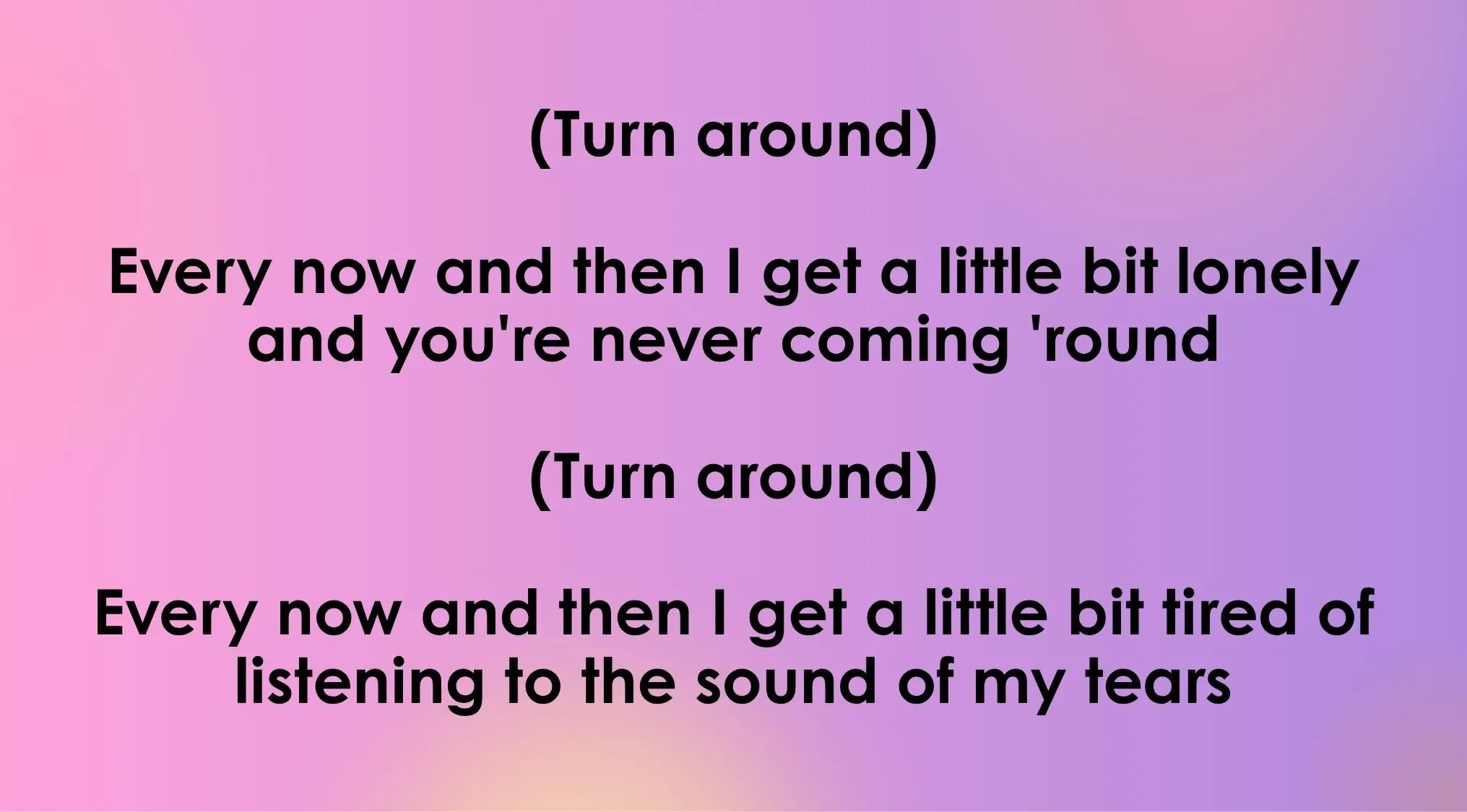 Quiz with 70s & 80s opening lyrics: Turn around, every now and then I get a little bit lonely.
