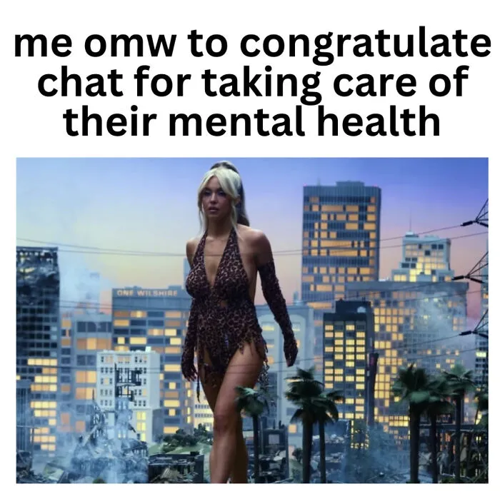 A meme with a woman walking through a city, with text about congratulating chat for taking care of mental health.
