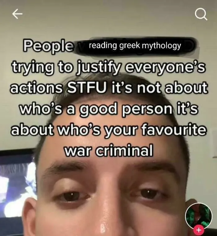 A person with intense eyes, asserting that Greek mythology is about favorite war criminals, not good people in mythology memes.