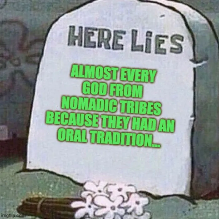 Mythology meme showing a tombstone that reads 'HERE LIES ALMOST EVERY GOD FROM NOMADIC TRIBES BECAUSE THEY HAD AN ORAL TRADITION...'