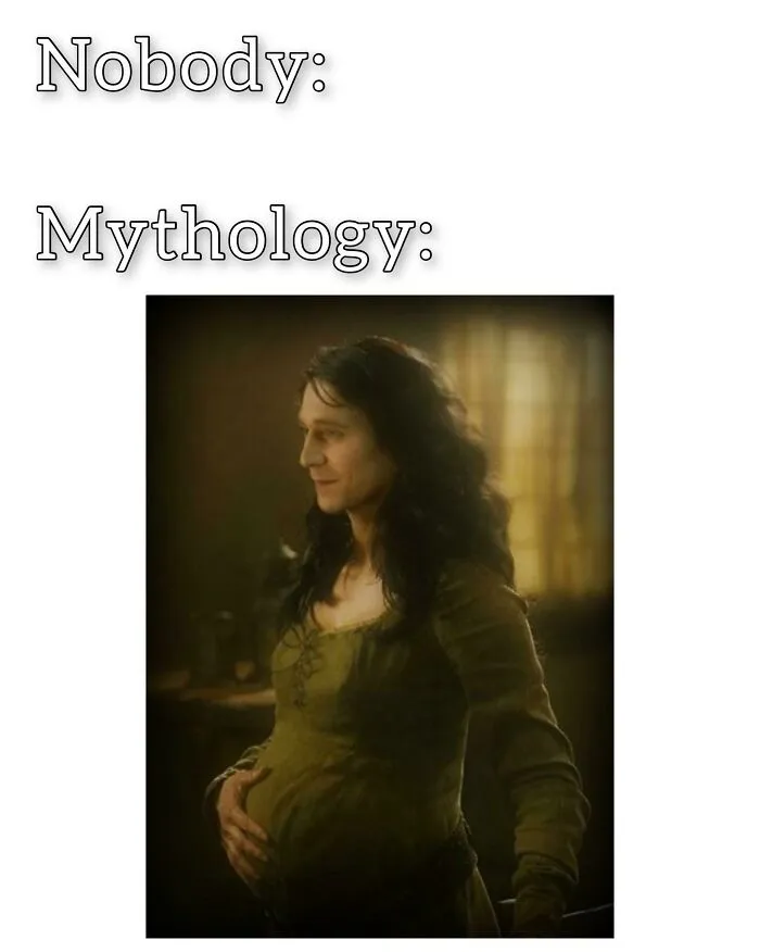 A mythology meme featuring Loki pregnant, illustrating mythical pregnancies.
