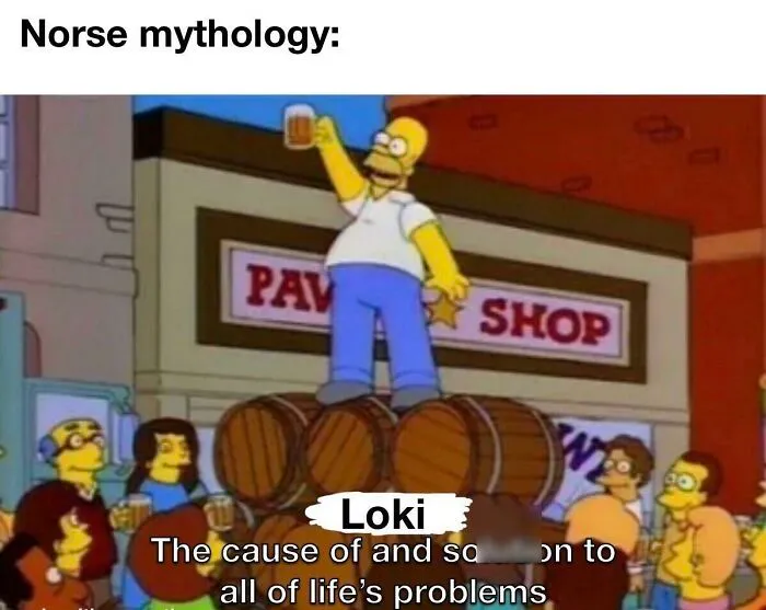 Homer Simpson standing on barrels, labeled Loki, celebrating as the cause of problems, a Norse mythology meme.
