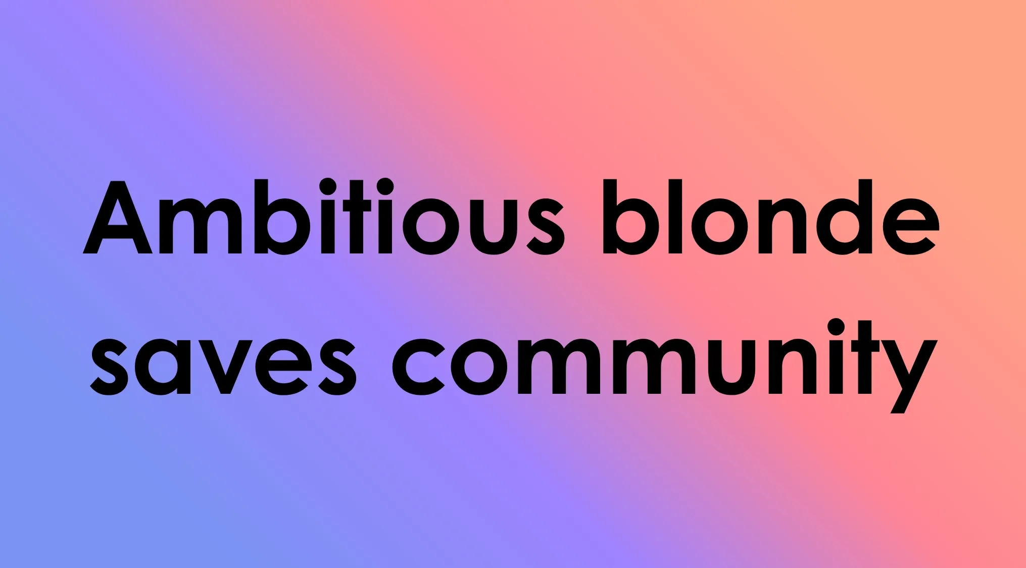 TV shows in four words: Ambitious blonde saves community against a gradient background.