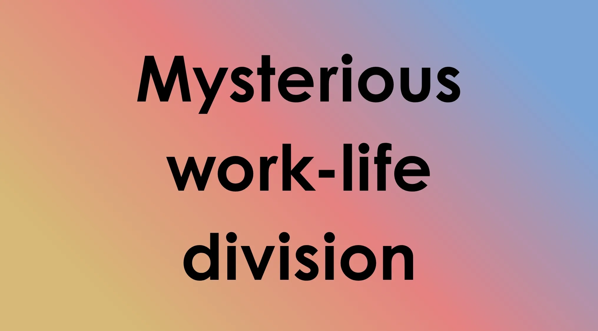 Image of black text Mysterious work-life division on a gradient background for TV Shows.