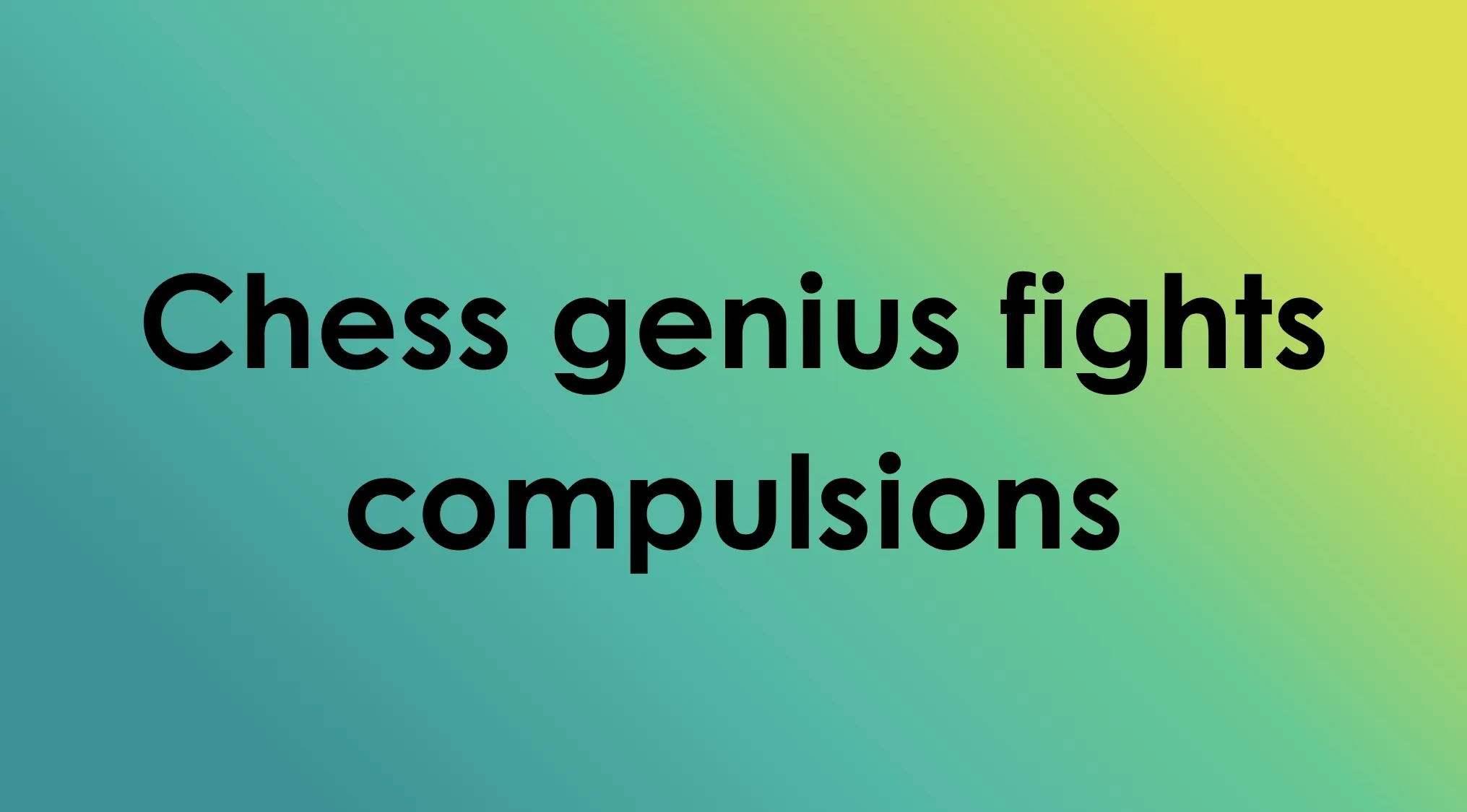 A vibrant gradient background with the text Chess genius fights compulsions, hinting at TV shows in four words.
