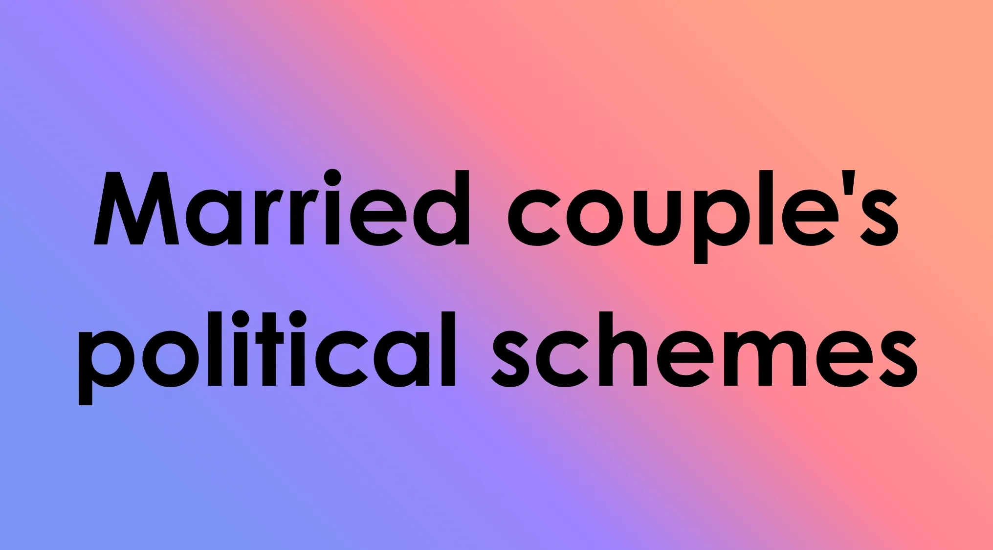 A colorful gradient background with the text Married couple's political schemes, a description for TV shows in four words.