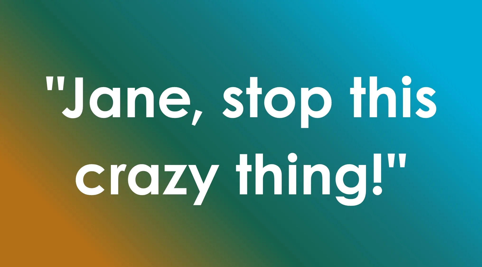 Iconic cartoon quote: Jane, stop this crazy thing!