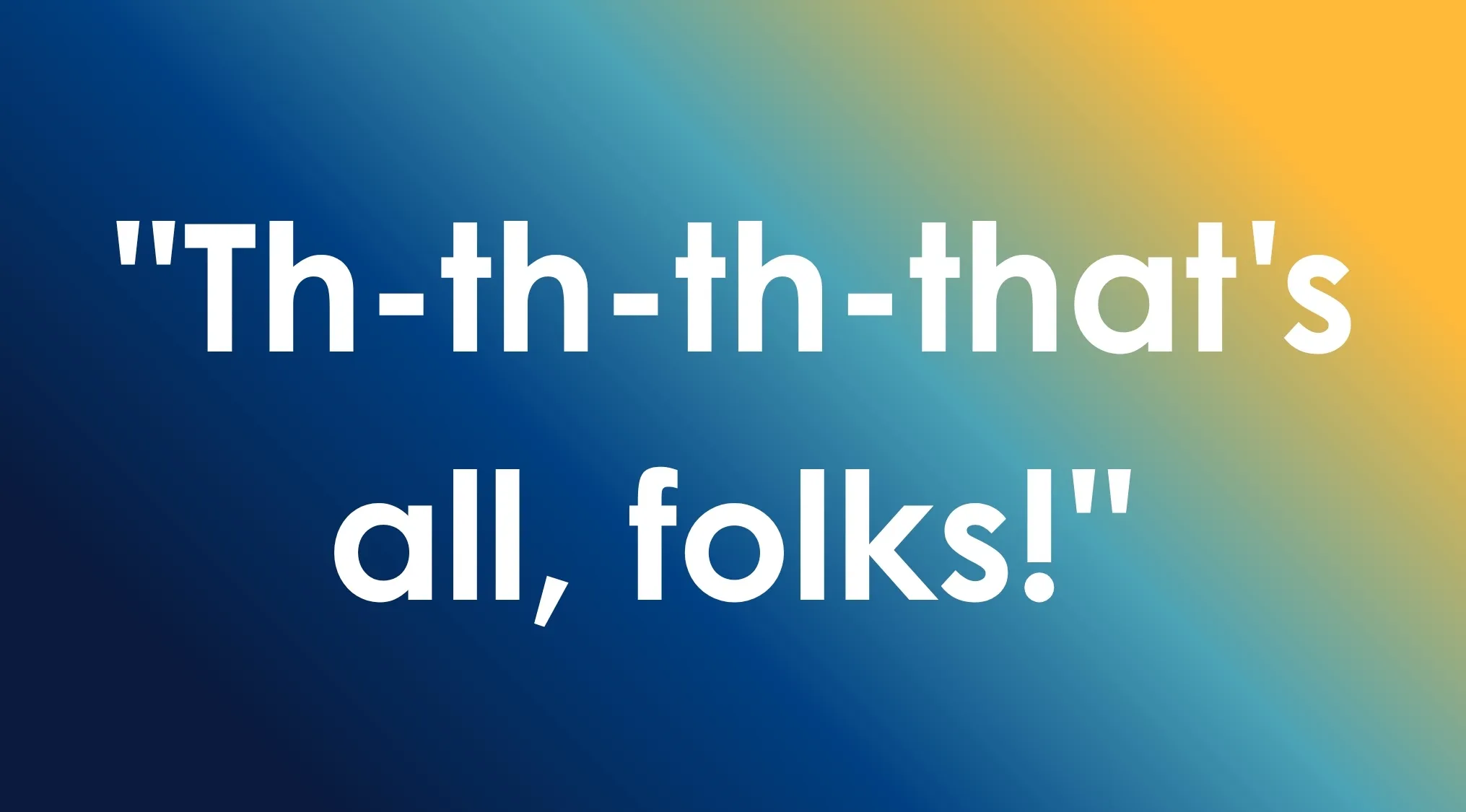 A graphic with the phrase Th-th-th-thats all, folks! in white text on a blue to yellow gradient background for Looney Tunes character trivia.