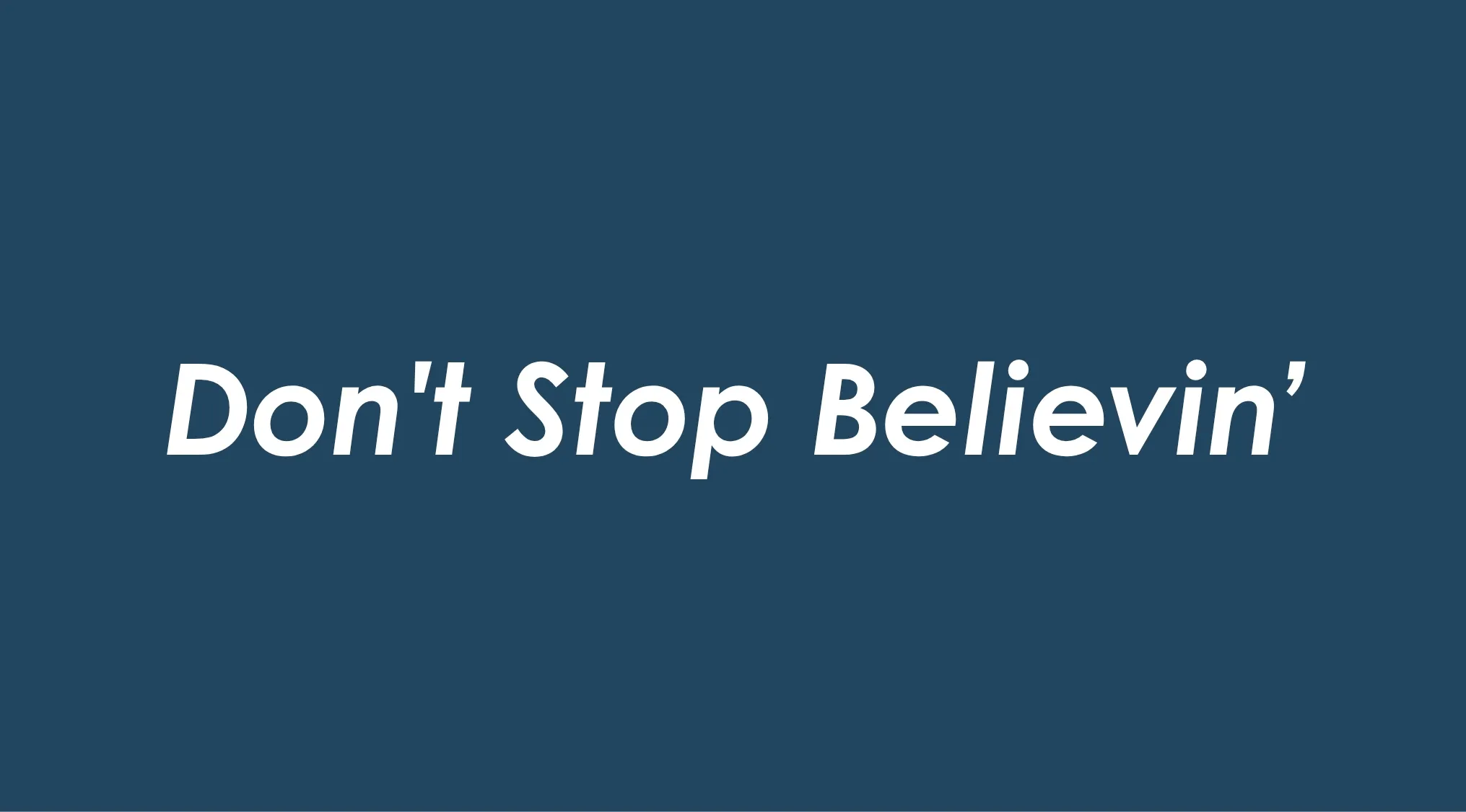 The classic anthem Dont Stop Believin displayed in white text on a blue background, a famous rock song.