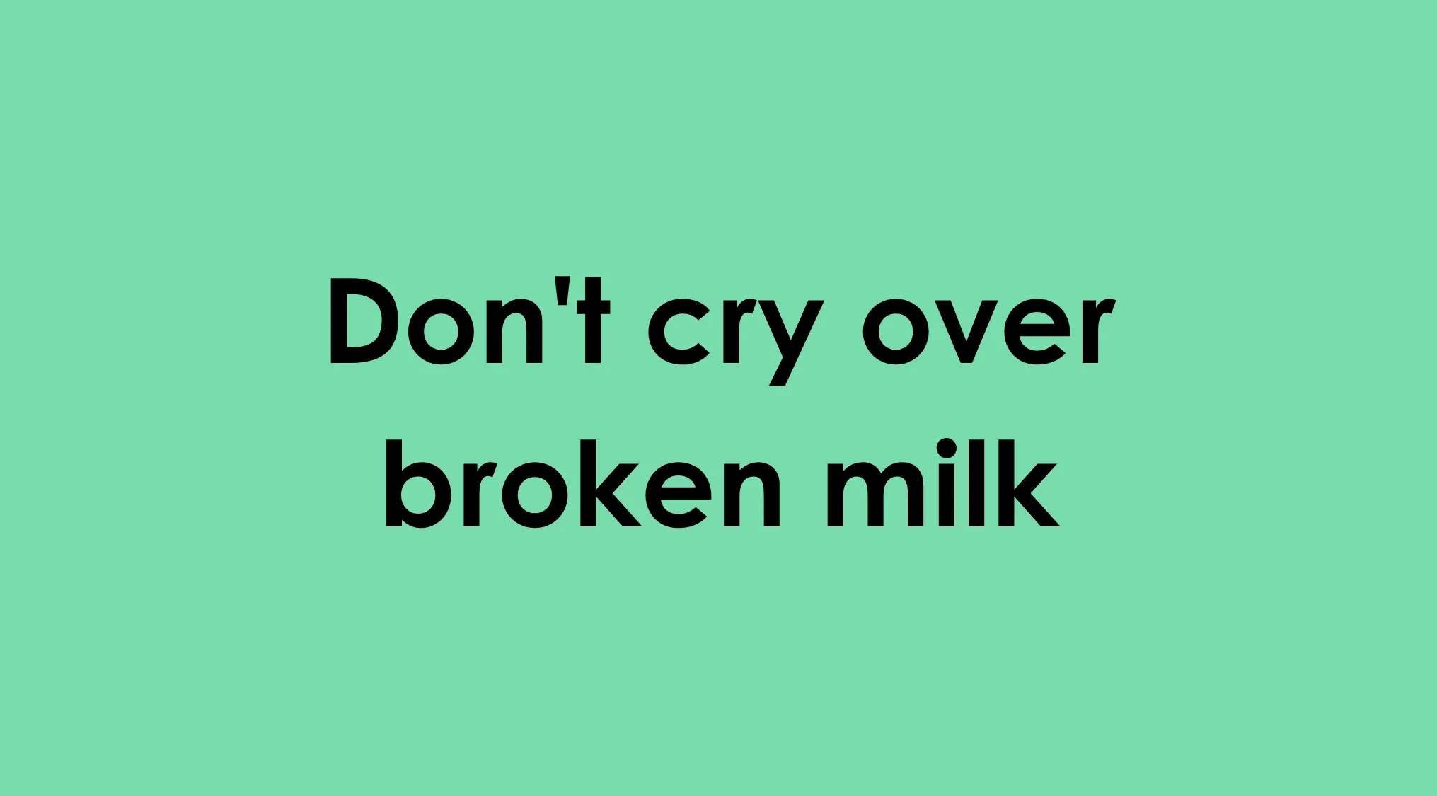 Text displaying the incorrect idiom 'Don't cry over broken milk' to repair the idiom.