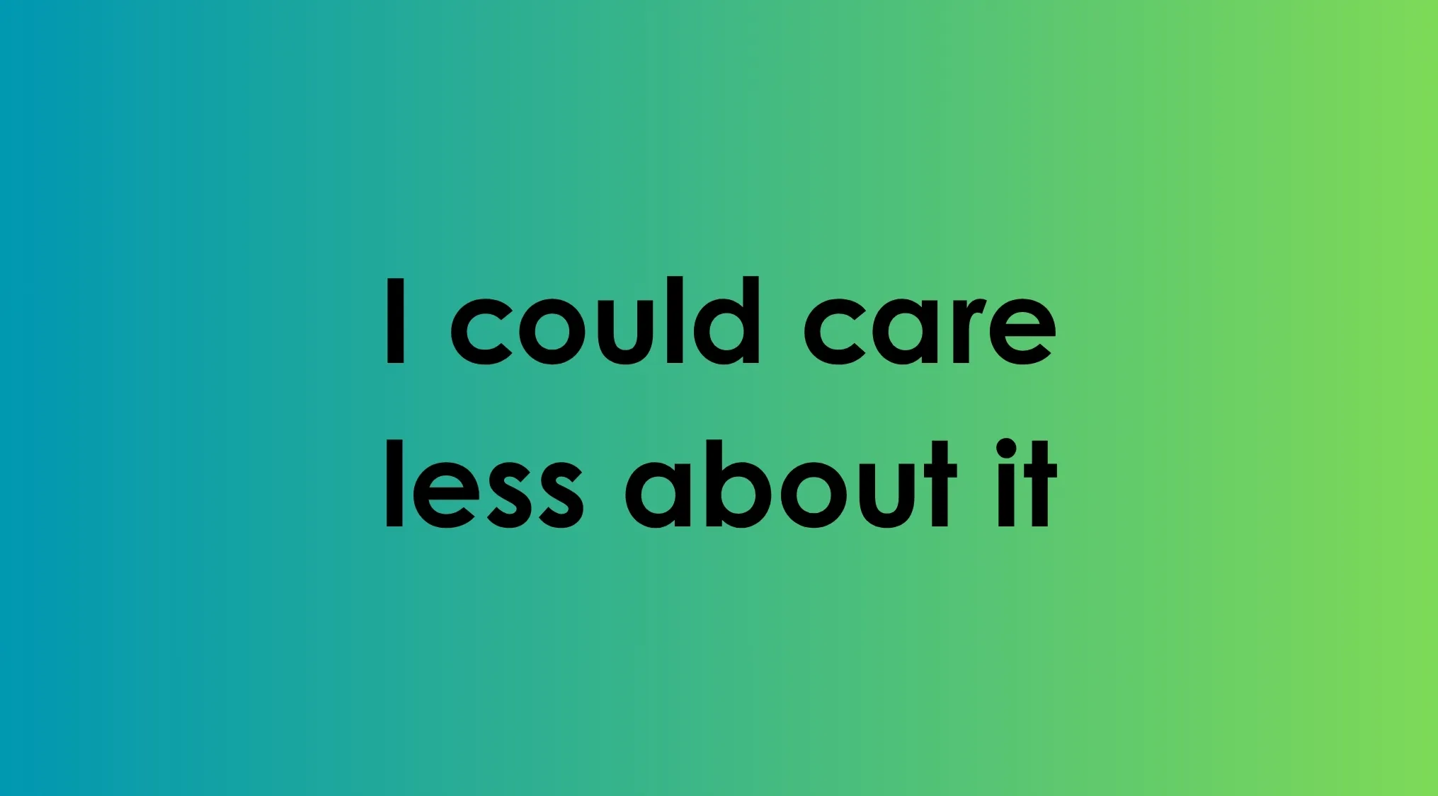 Image showing the idiom 'I could care less about it' to correct this idiom.