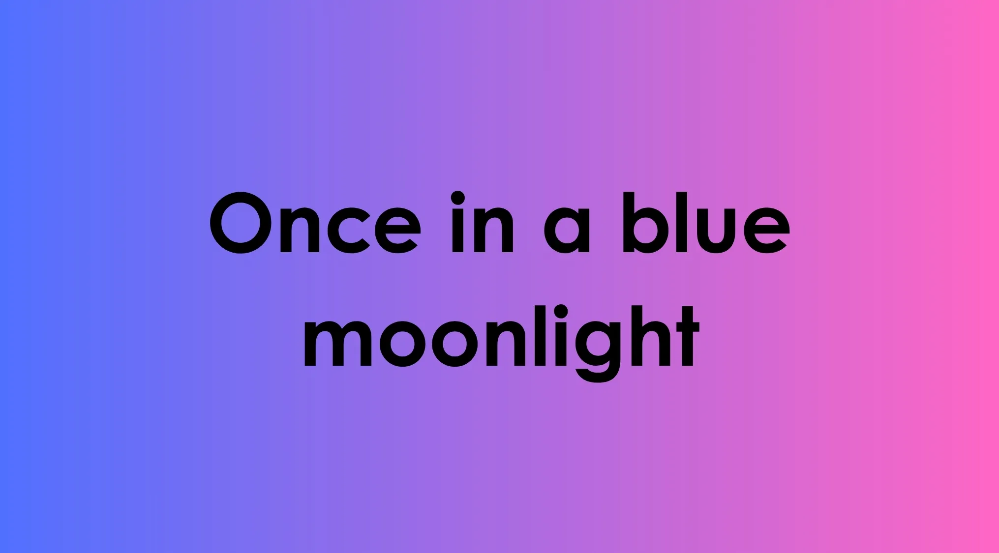 Text displaying the incorrect idiom 'Once in a blue moonlight' to rewrite the idiom the right way.