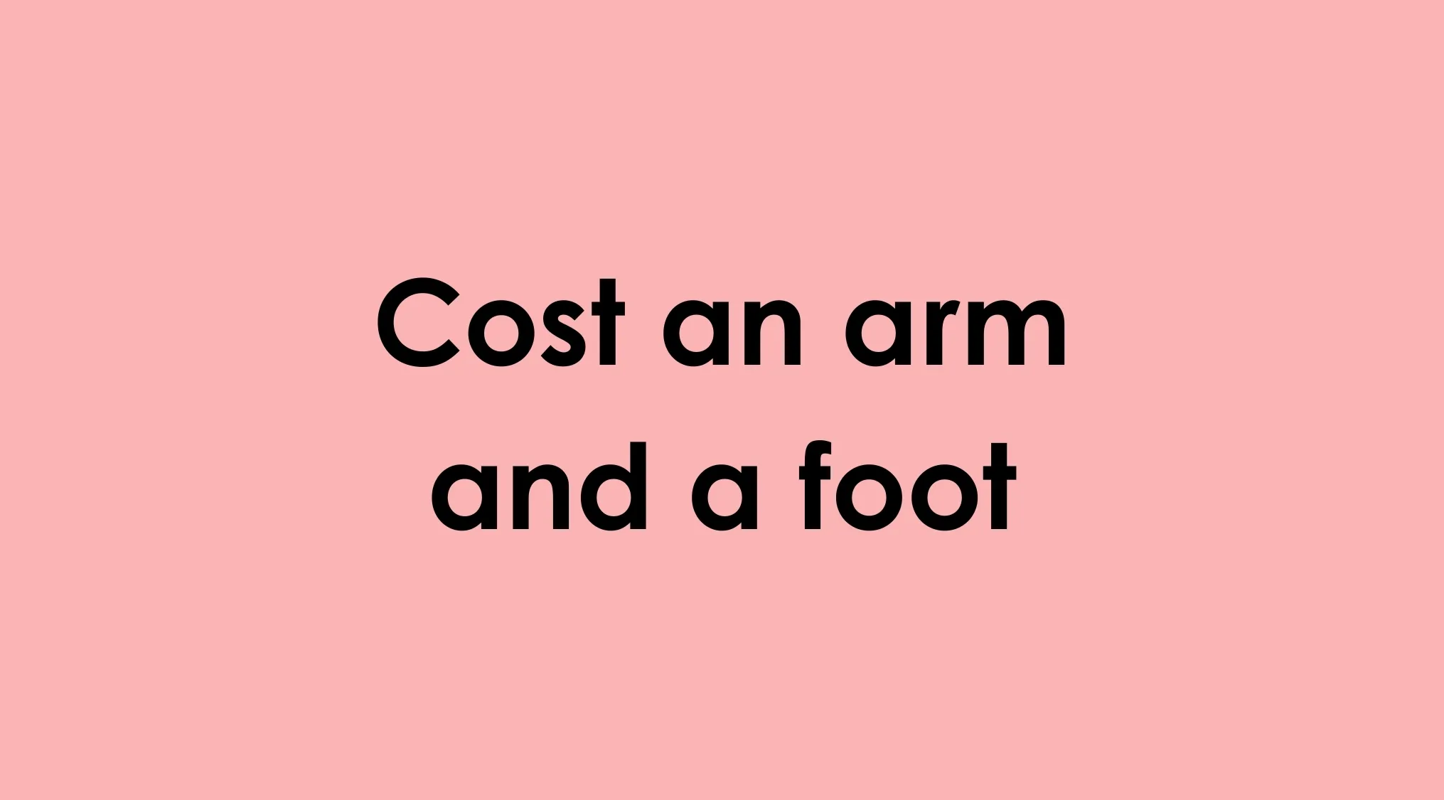 Text displaying the idiom Cost an arm and a foot, asking to repair the idiom.