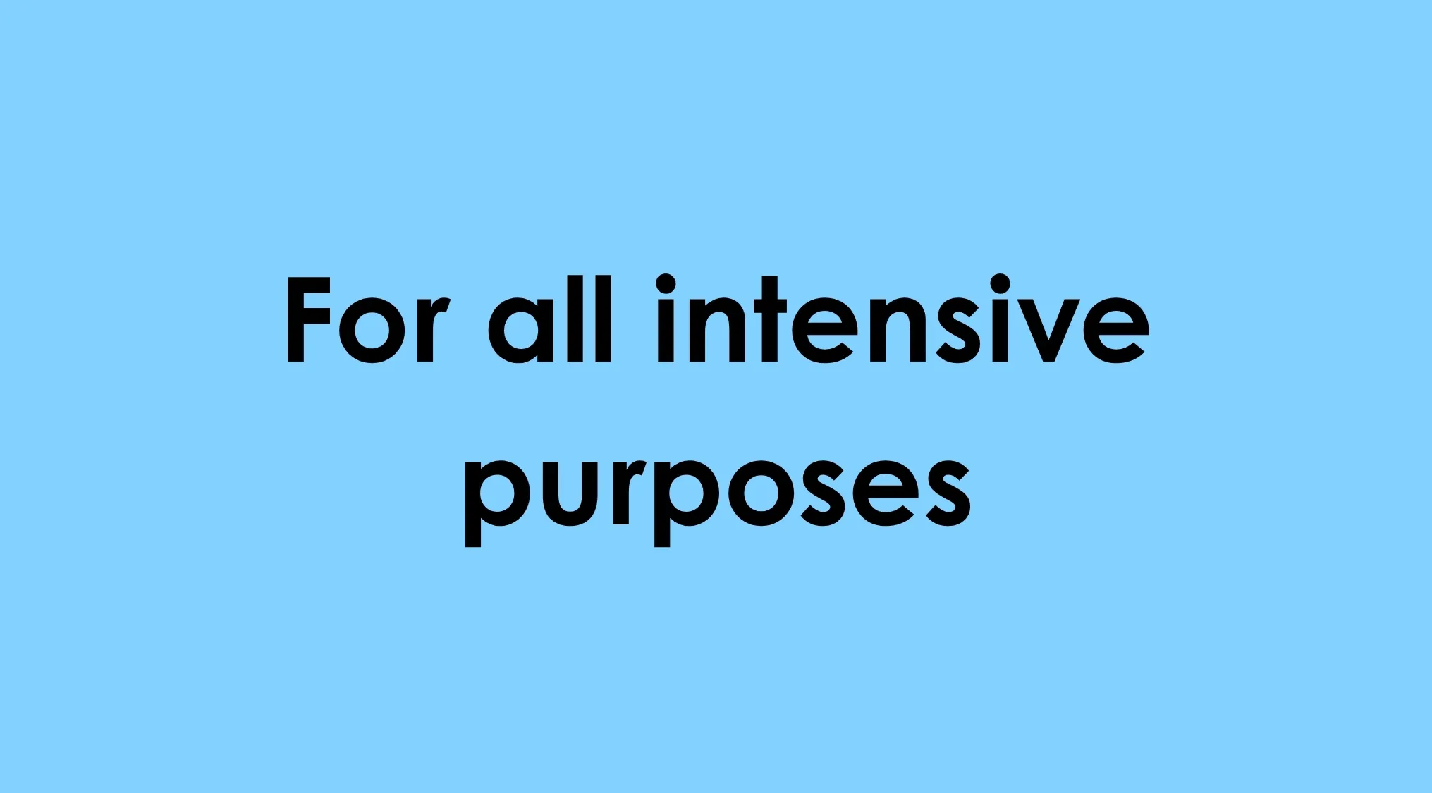 Text displaying the idiom For all intensive purposes, asking to rewrite this idiom the right way.