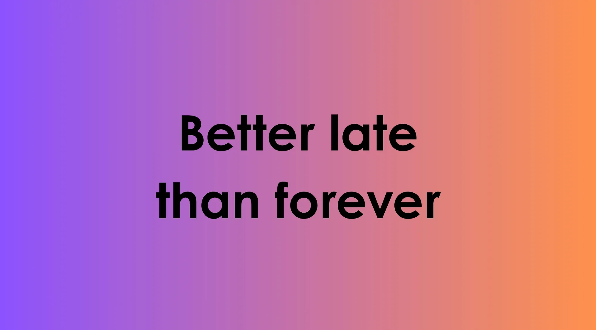 Image shows an idiom: Better late than forever. The viewer is asked to identify the actual idiom.