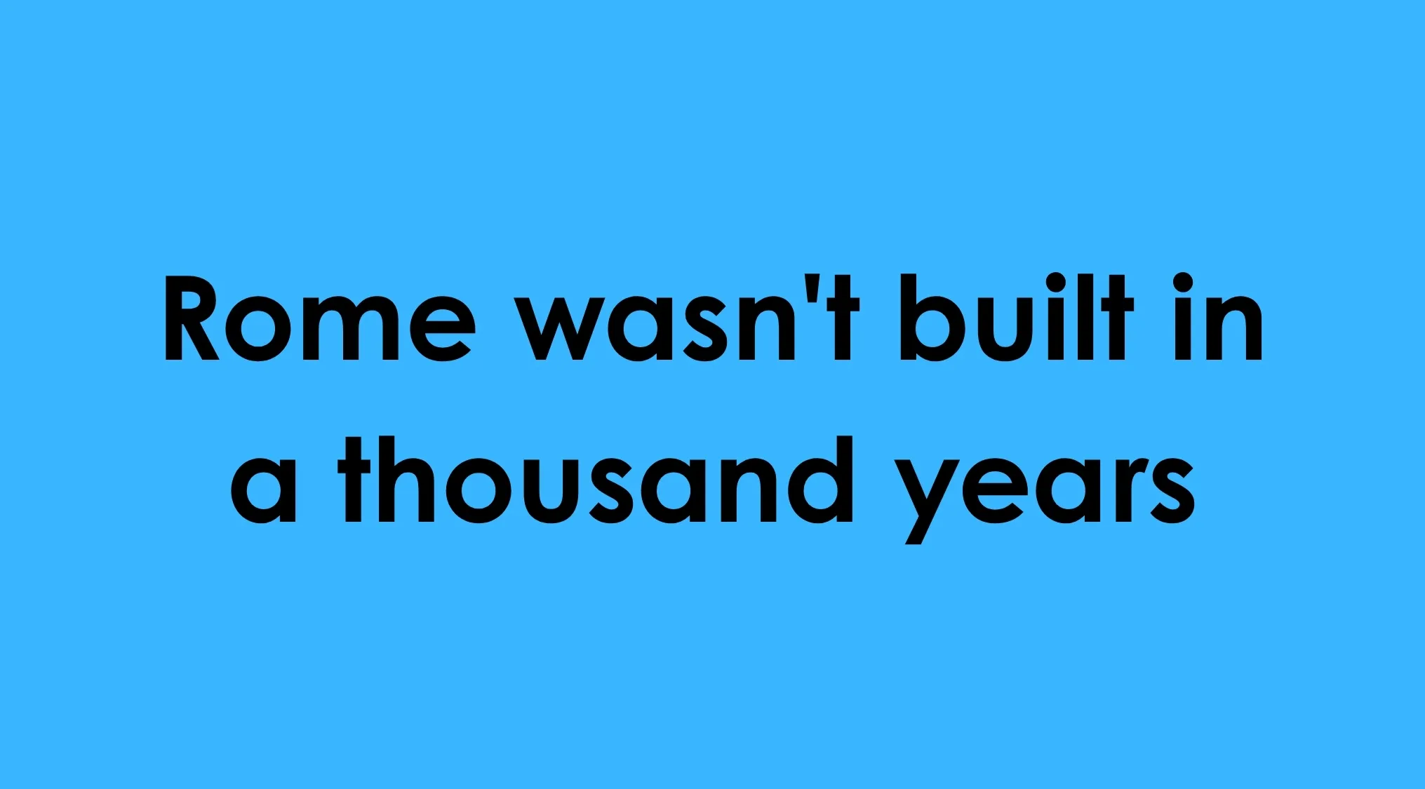 Text overlay: Rome wasn't built in a thousand years, an example of an idiom to correct.