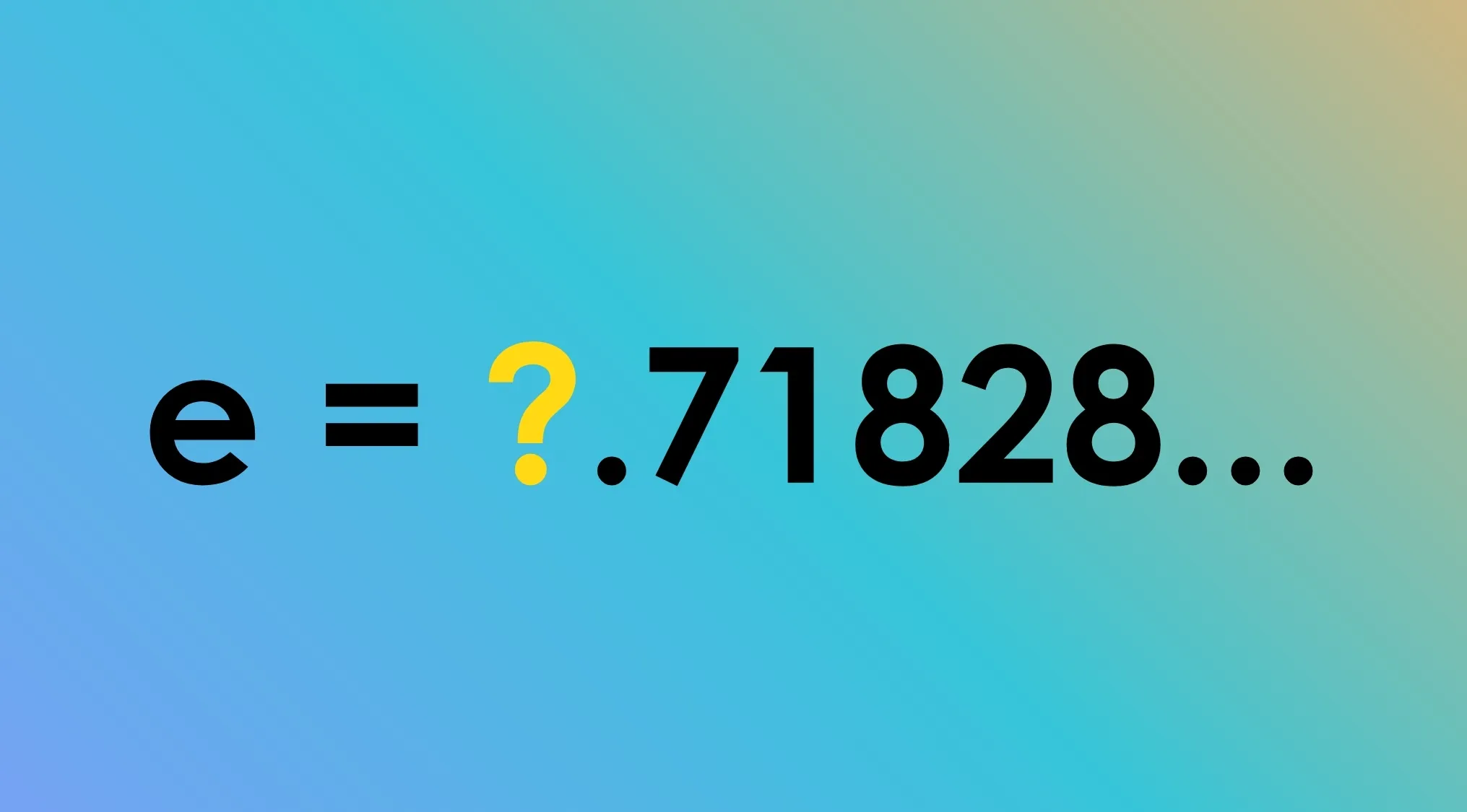 Mathematical equation e = ?.71828... on a gradient background.