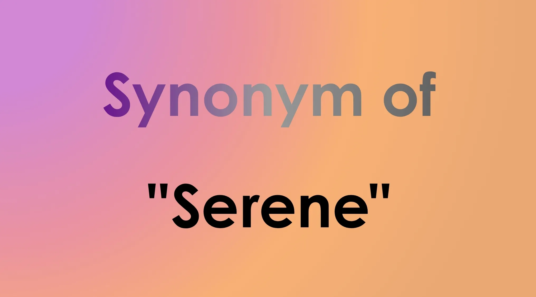 Smart People Words: Which word is closest in meaning? Synonym of Serene.