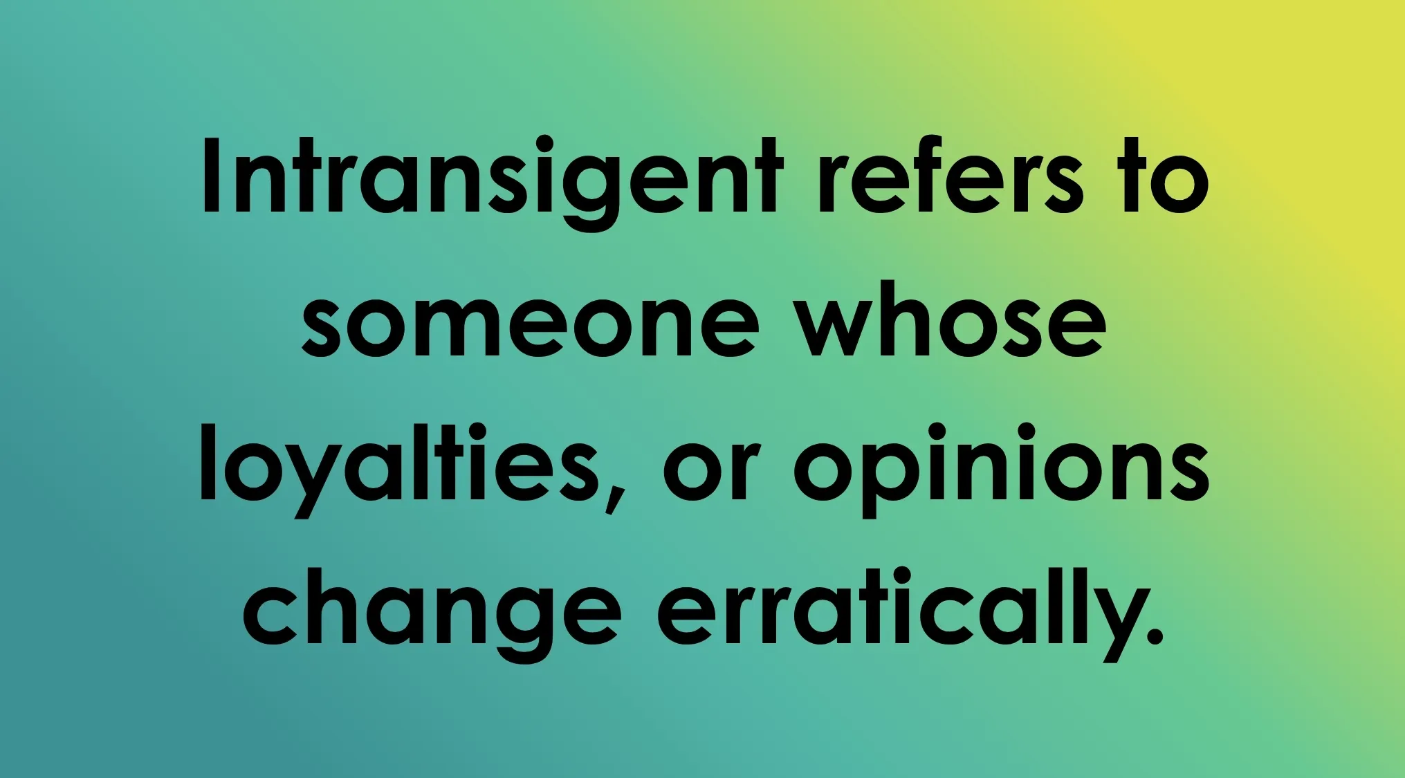 Smart people words: True or false? The word Intransigent and its meaning on a colorful background.
